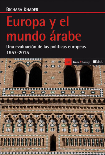 Europa Y El Mundo Arabe, De Bichara Khader. Editorial Icaria En Español