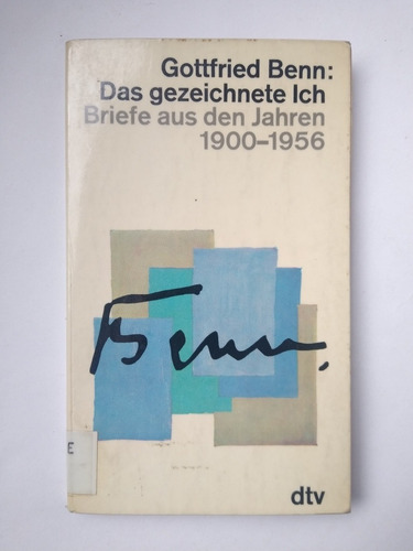 Gottfried Benn / Das Gezeichnete Ich. Briefe Aus Den Jahren 