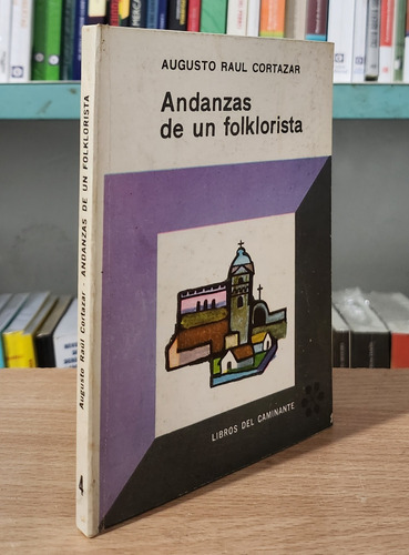 Andanzas De Un Folklorista - Augusto Raul Cortazar