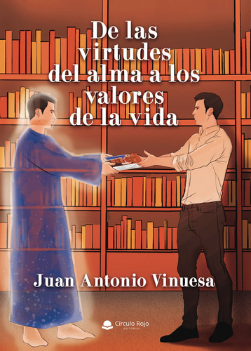 De las virtudes del alma a los valores de la vida, de Vinuesa  Juan Antonio.. Grupo Editorial Círculo Rojo SL, tapa blanda en español