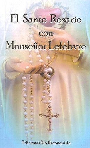 El Rosario Con Monseñor Lefebvre
