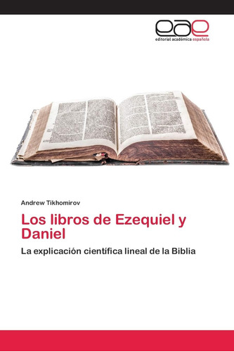 Libro: Los Libros Ezequiel Y Daniel: La Explicación Cientí