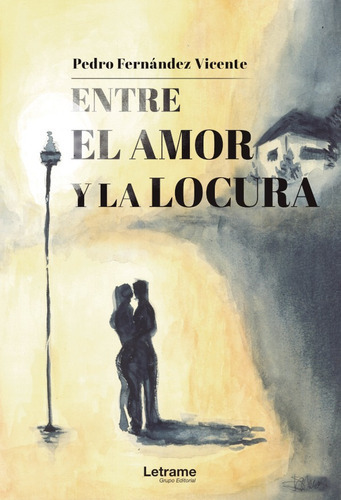 Entre El Amor Y La Locura, De Pedro Fernández Vicente. Editorial Letrame, Tapa Blanda En Español, 2021