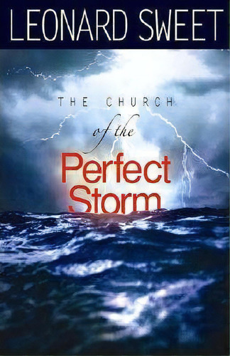 The Church Of The Perfect Storm, De Leonard I. Sweet. Editorial Abingdon Press, Tapa Blanda En Inglés