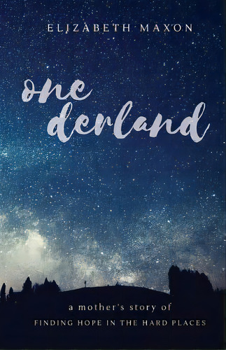 Onederland: A Mother's Story Of Finding Hope In The Hard Places, De Maxon, Elizabeth. Editorial Lightning Source Inc, Tapa Blanda En Inglés