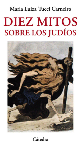 Diez mitos sobre los judíos, de Tucci Carneiro, Maria Luiza. Serie Historia. Serie menor Editorial Cátedra, tapa blanda en español, 2016