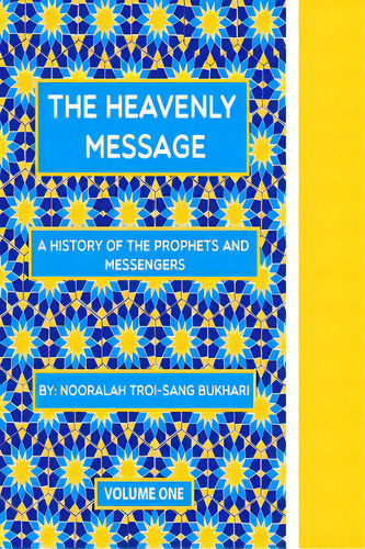 The Heavenly Message: A History Of The Prophets And Messengers, De Bukhari, Ismael. Editorial Lightning Source Inc, Tapa Blanda En Inglés