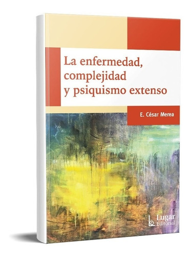 Enfermedad, Complejidad Y Psiquismo Extenso Merea  (lu)