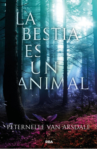 La Bestia Es Un Animal - Peternelle Van Arsdale - Ed. Rba 