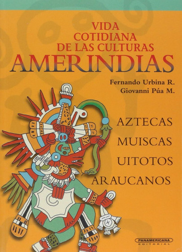 Vida Cotidiana De Las Culturas Amerindias. Aztecas Muiscas Uitotos Araucanos, De Pua, Giovanni. Editorial Panamericana, Tapa Blanda, Edición 1.0 En Español, 2001
