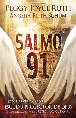 Salmo 91: Historias Verídicas Del Escudo Protector De Dios Y Como Este Salmo Le Ayuda A Usted Y Los Que Ama, De Peggy Joyce Ruth. Editorial Casa Creacion En Español