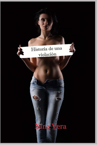 Historia de una violación: Yo te creo (Spanish Edition), de Nina Vera. Editorial Independently Published en español
