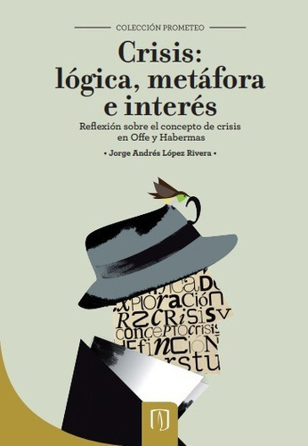 Crisis, Logica Metafora E Interes, De López Rivera Jorge Andrés. Editorial Universidad De Los Andes, Tapa Blanda En Español, 2019
