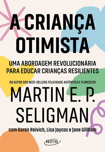 A criança otimista: Uma abordagem revolucionária para educar crianças resilientes, de Seligman, Martin E. P.. Editora Schwarcz SA, capa mole em português, 2022