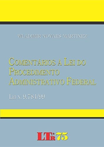 Comentários À Lei Do Procedimento Administrativo Federal