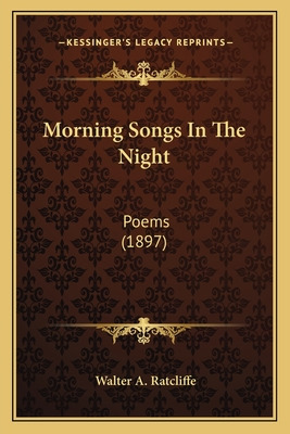 Libro Morning Songs In The Night: Poems (1897) - Ratcliff...
