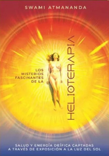 Misterios Fascinantes De La Helioterapia Los, De Swami Atmananda. Editorial Lux Divina En Español