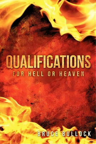 Qualifications For Hell Or Heaven, De Bruce Bullock. Editorial Xulon Press, Tapa Blanda En Inglés