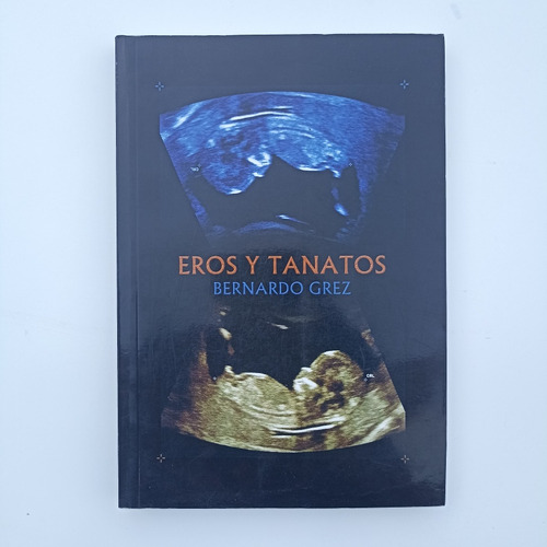 Eros Y Tanatos. Bernardo Grez