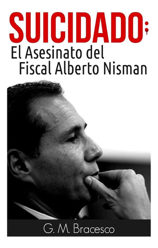 Libro: Suicidado: El Asesinato Del Fiscal Alberto Nisman En