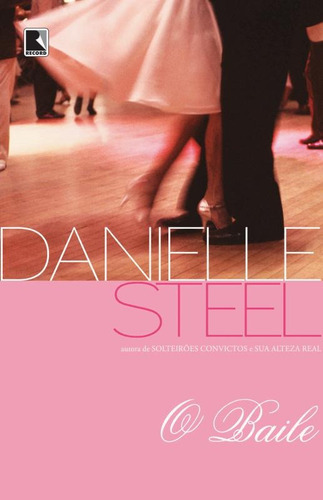 O baile, de Steel, Danielle. Editora Record Ltda., capa mole em português, 2012