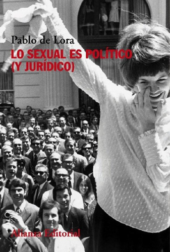 Libro - Lo Sexual Es Politico Y Juridico - De Lora, Pablo