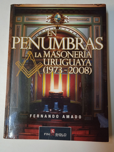 En Penumbras. La Masonería Uruguaya (1973-2008)