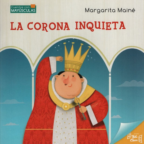 La Corona Inquieta - Cuentos Con Mayúsculas, de MAINE, MARGARITA. Editorial Hola Chicos, tapa blanda en español