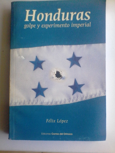 Félix López - Honduras Golpe Y Experimento Imperial