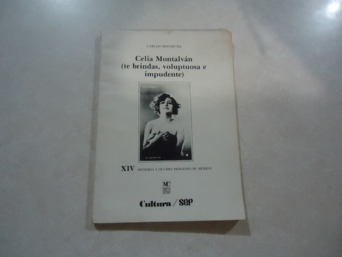 Celia Montalván Te Brindas Voluptuosa / Carlos Monsiváis