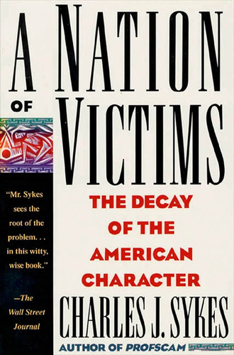 A Nation Of Victims: The Decay Of The American Character