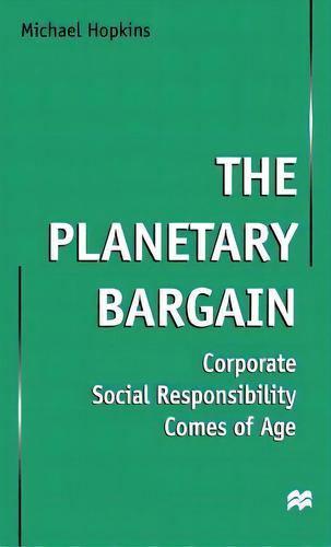 The Planetary Bargain: Corporate Social Responsibility Comes Of Age, De Hopkins, Michael. Editorial Springer Nature, Tapa Dura En Inglés