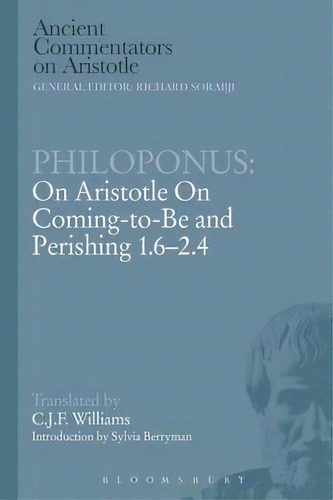 Philoponus: On Aristotle On Coming To Be 1.6-2.4, De C.j.f. William. Editorial Bloomsbury Publishing Plc, Tapa Blanda En Inglés