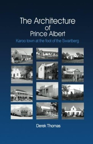 Libro: The Architecture Of Prince Albert: Karoo Town At The 