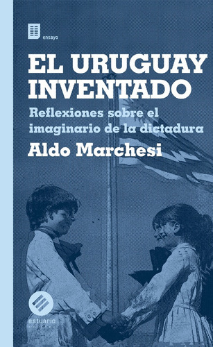 El Uruguayo Inventado - Aldo Marchesi, De Aldo Marchesi. Editorial Estuario, Tapa Blanda En Español