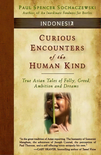 Curious Encounters Of The Human Kind - Indonesia, De Paul Spencer Sochaczewski. Editorial Explorers Eye Press, Tapa Blanda En Inglés