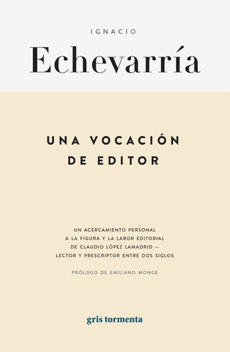 Una vocación de editor: Un acercamiento a la labor editorial de Claudio López Lamadrid, de Echevarría, Ignacio. Editorial Gris Tormenta, tapa blanda en español, 2022