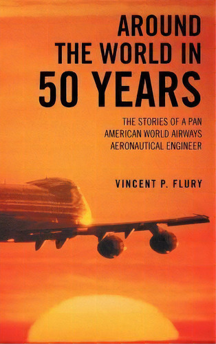 Around The World In 50 Years, De Vincent P Flury. Editorial Authorhouse, Tapa Dura En Inglés