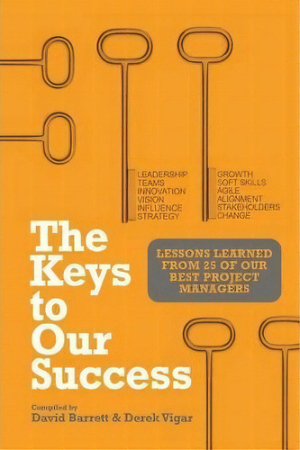 The Keys To Our Success : Lessons Learned From 25 Of Our Best Project Managers, De Prof David Barrett. Editorial Multi-media Publications Inc, Tapa Blanda En Inglés