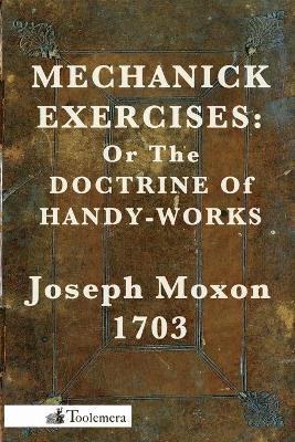 Libro Mechanick Exercises : Or The Doctrine Of Handy-work...