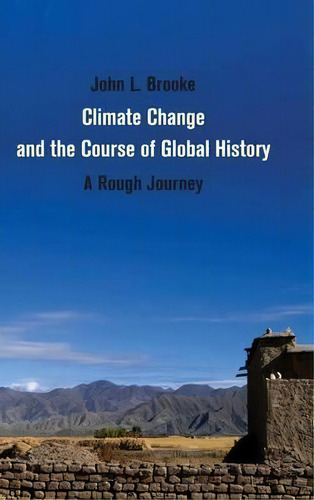 Climate Change And The Course Of Global History : A Rough Journey, De John L. Brooke. Editorial Cambridge University Press, Tapa Dura En Inglés