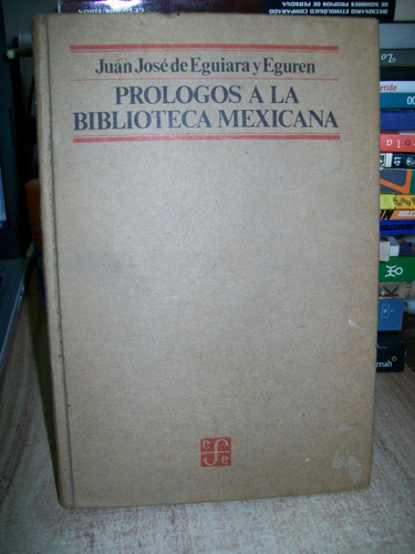 Prologo A La Bilioteca Mexicana  Juan Jose De Eguiara F.c.e.