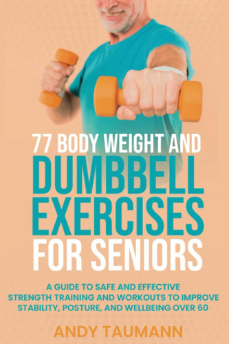 Libro: 77 Body And Dumbbell Exercises For Seniors: A Guide