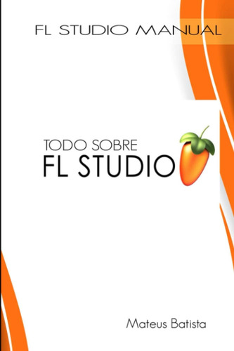 Libro: Todo Sobre Fl Studio (spanish Edition)