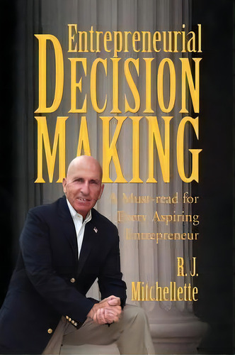 Entrepreneurial Decision Making, De R J Mitchellette. Editorial Xlibris, Tapa Dura En Inglés