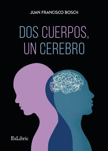 Dos Cuerpos, Un Cerebro, De Juan Francisco Bosch. Editorial Exlibric, Tapa Blanda En Español, 2023
