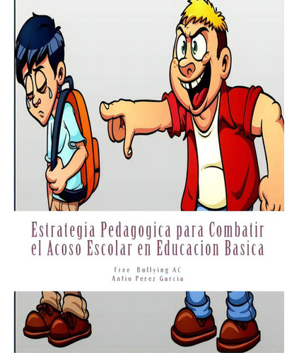Estrategia Pedagogica Para Combatir El Acoso Escolar En Educacion Basica, De Garcia, Antonio Perez. Editorial Createspace, Tapa Blanda En Español