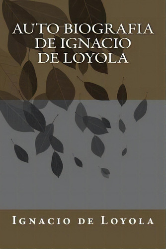 Auto Biografia De Ignacio De Loyola, De Duran, Jhon. Editorial Createspace, Tapa Blanda En Español