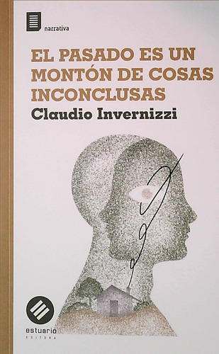 Libro El Pasado Es Un Montón De Cosas Inconclusas De Claudio