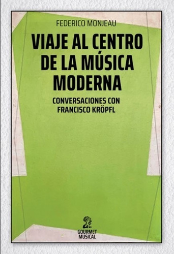 Viaje Al Centro De La Musica Moderna - Federico Monjeau - Co